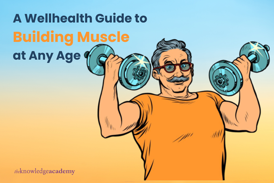 A Wellhealth Guide to Building Muscle at Any Age